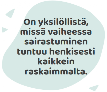 On yksilöllistä, missä vaiheessa sairastuminen tuntuu henkisesti kaikkein raskaimmalta.